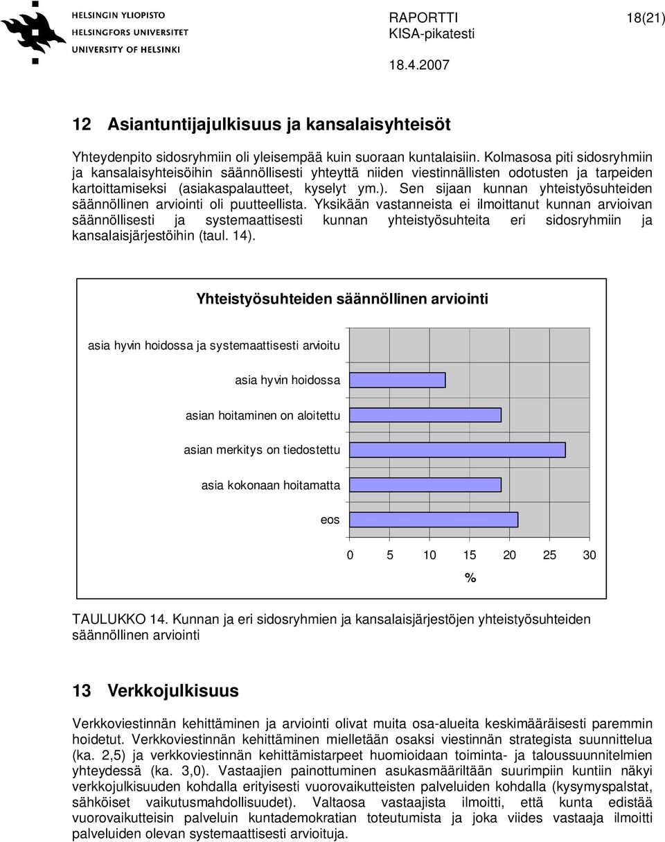 Sen sijaan kunnan yhteistyösuhteiden säännöllinen arviointi oli puutteellista.