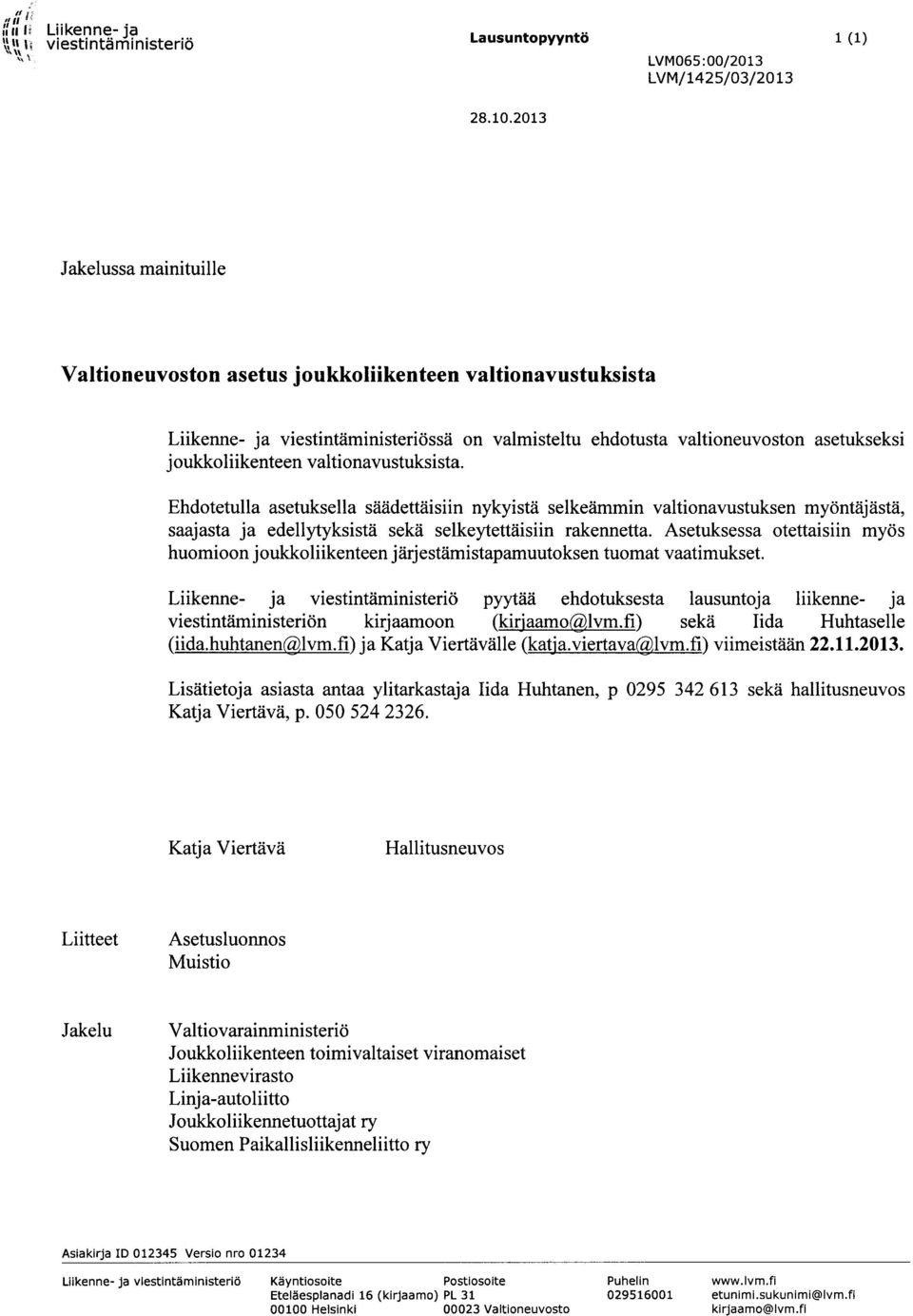 valtionavustuksista. Ehdotetulla asetuksella säädettäisiin nykyistä selkeämmin valtionavustuksen myöntäjästä, saajasta ja edellytyksistä sekä selkeytettäisiin rakennetta.