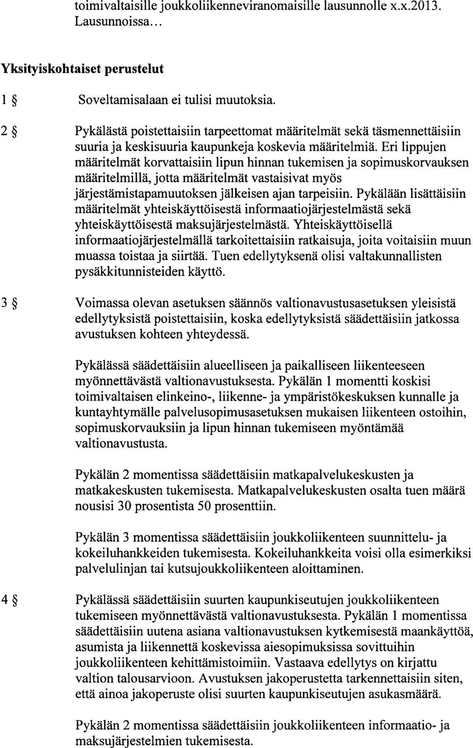 Eri lippujen määritelmät korvattaisiin lipun hinnan tukemisen ja sopimuskorvauksen määritelmillä, jotta määritelmät vastaisivat myös järjestämistapamuutoksen jälkeisen ajan tarpeisiin.