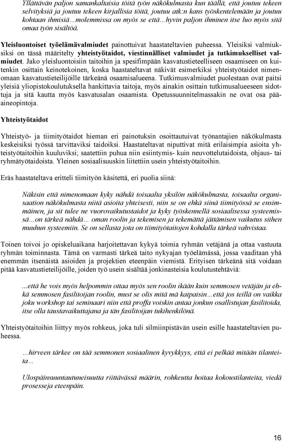 Yleisiksi valmiuksiksi on tässä määritelty yhteistyötaidot, viestinnälliset valmiudet ja tutkimukselliset valmiudet.