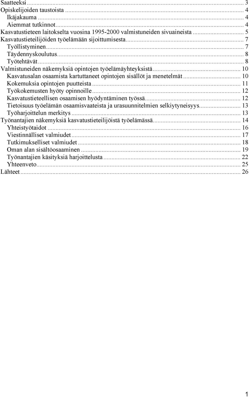 .. 10 Kasvatusalan osaamista kartuttaneet opintojen sisällöt ja menetelmät... 10 Kokemuksia opintojen puutteista... 11 Työkokemusten hyöty opinnoille.