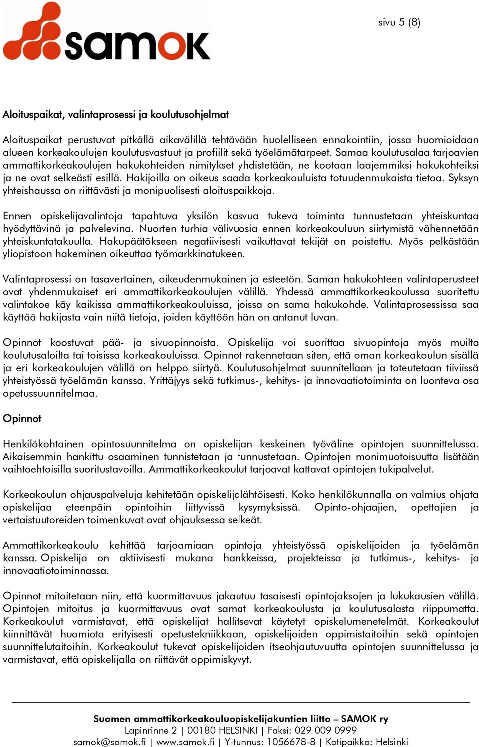 Samaa koulutusalaa tarjoavien ammattikorkeakoulujen hakukohteiden nimitykset yhdistetään, ne kootaan laajemmiksi hakukohteiksi ja ne ovat selkeästi esillä.