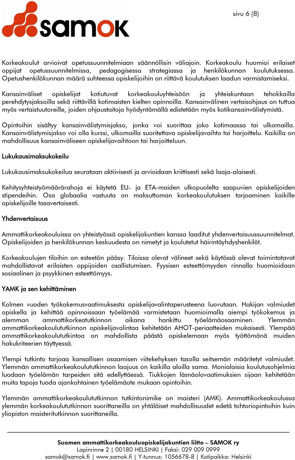 Kansainväliset opiskelijat kotiutuvat korkeakouluyhteisöön ja yhteiskuntaan tehokkailla perehdytysjaksoilla sekä riittävillä kotimaisten kielten opinnoilla.