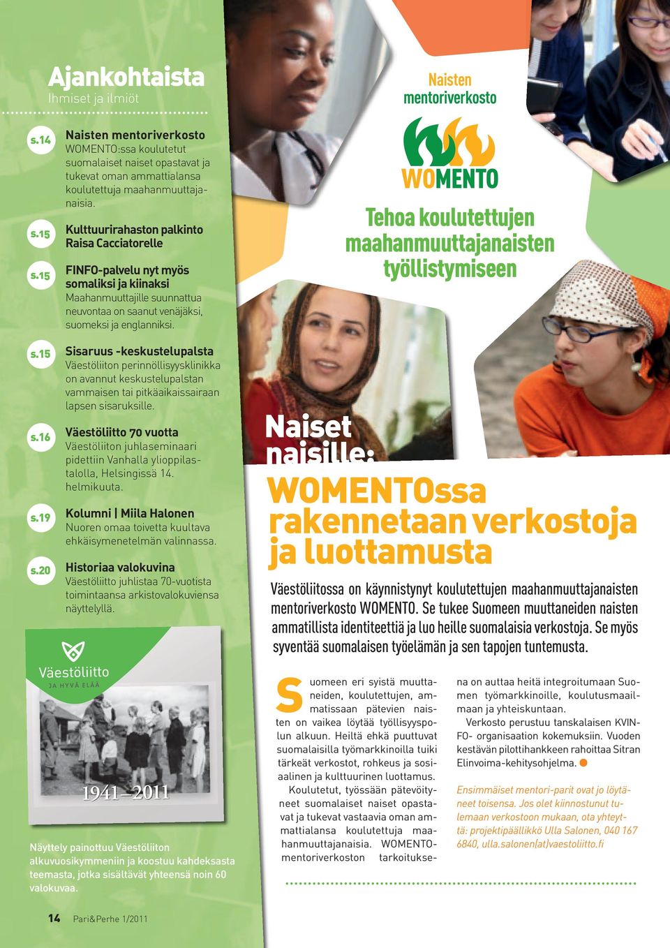 Kulttuurirahaston palkinto Raisa Cacciatorelle FINFO-palvelu nyt myös somaliksi ja kiinaksi maahanmuuttajille suunnattua neuvontaa on saanut venäjäksi, suomeksi ja englanniksi.