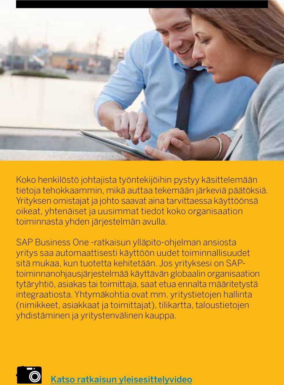 SAP Business One -ratkaisun ylläpito-ohjelman ansiosta yritys saa automaattisesti käyttöön uudet toiminnallisuudet sitä mukaa, kun tuotetta kehitetään.