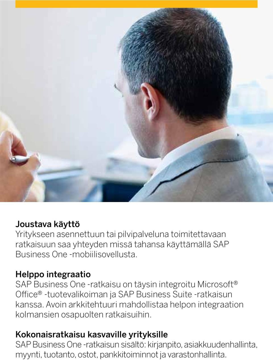 Helppo integraatio SAP Business One -ratkaisu on täysin integroitu Microsoft Office -tuotevalikoiman ja SAP Business Suite -ratkaisun kanssa.