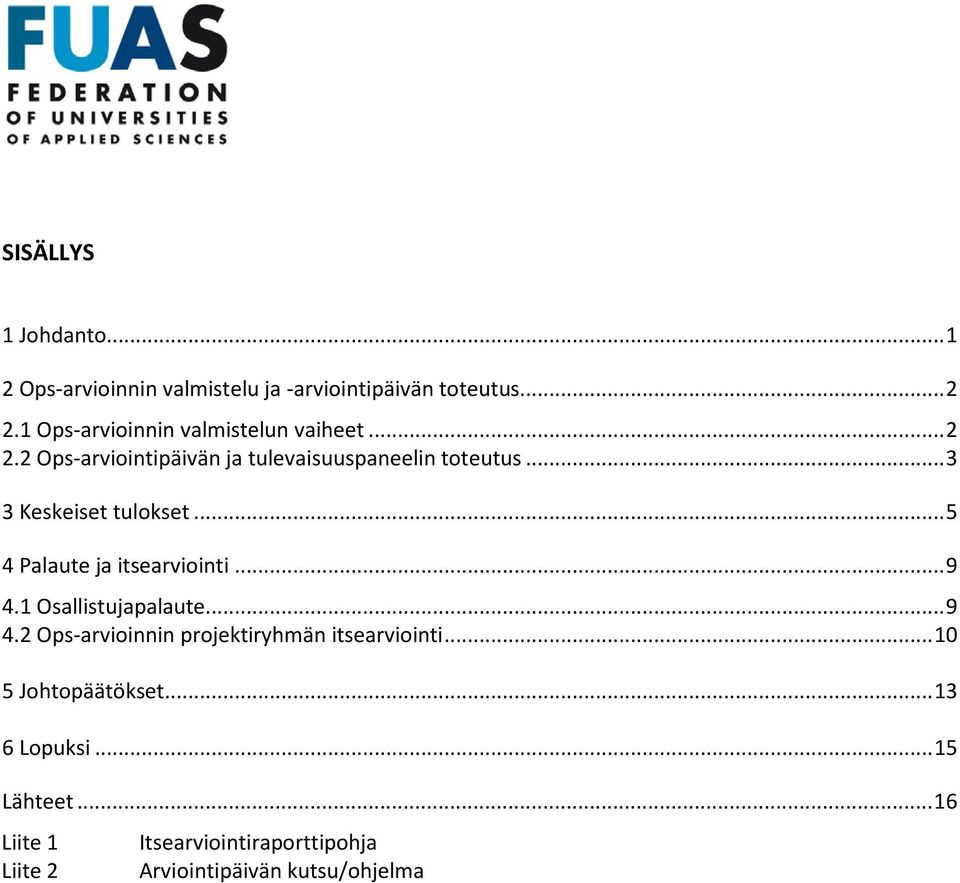 .. 3 3 Keskeiset tulokset... 5 4 Palaute ja itsearviointi... 9 4.1 Osallistujapalaute... 9 4.2 Ops-arvioinnin projektiryhmän itsearviointi.