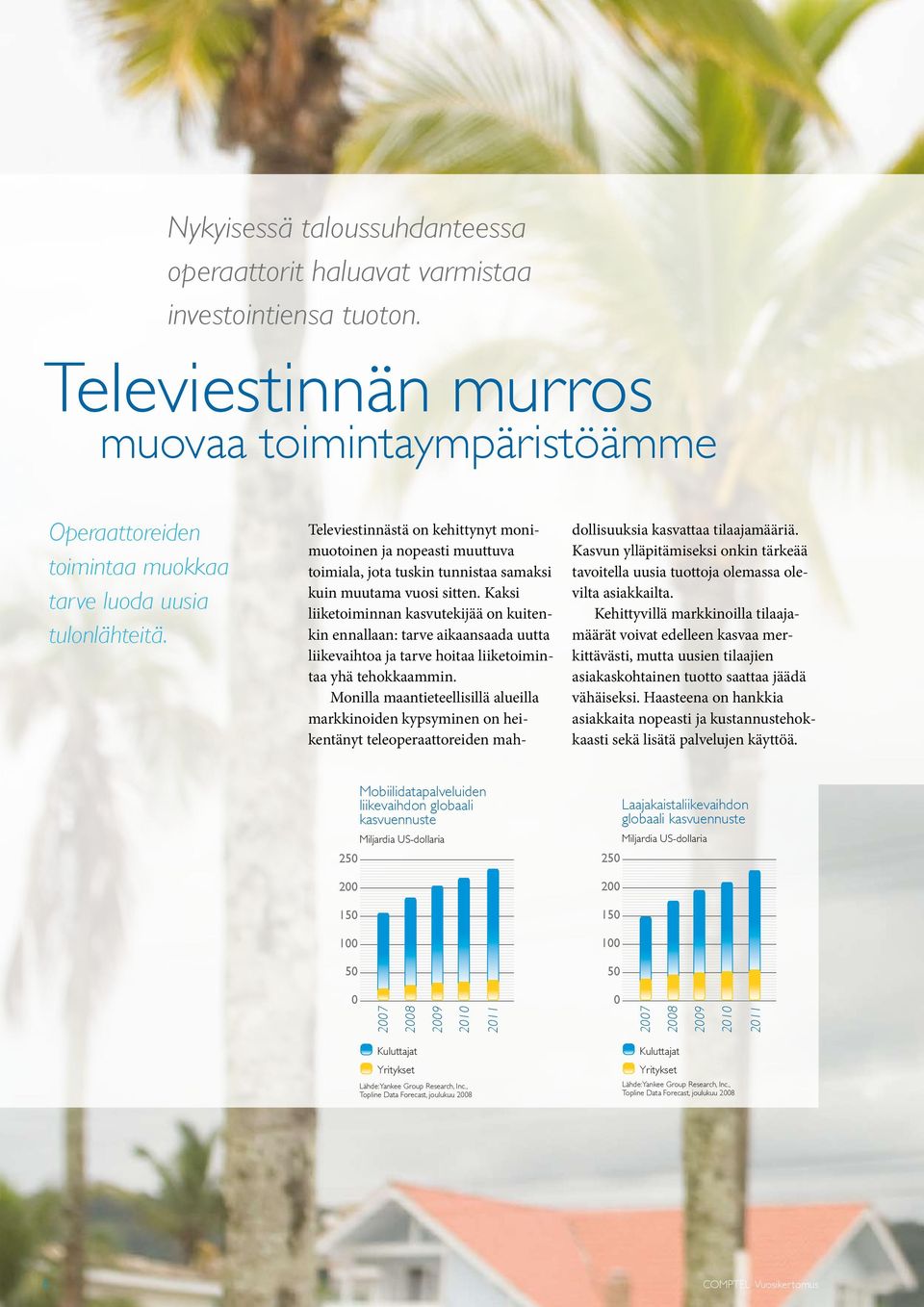 Televiestinnästä on kehittynyt monimuotoinen ja nopeasti muuttuva toimiala, jota tuskin tunnistaa samaksi kuin muutama vuosi sitten.