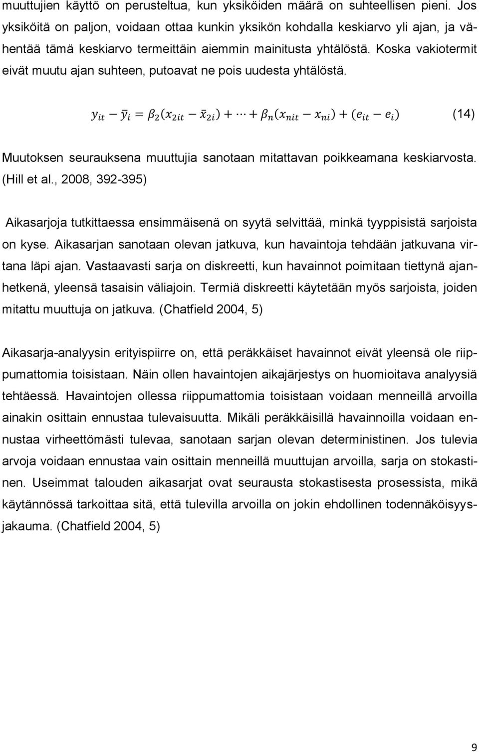 Koska vakiotermit eivät muutu ajan suhteen, putoavat ne pois uudesta yhtälöstä. (14) Muutoksen seurauksena muuttujia sanotaan mitattavan poikkeamana keskiarvosta. (Hill et al.