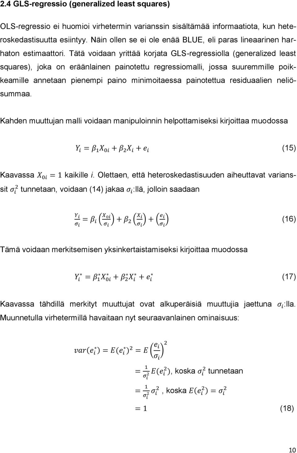 Tätä voidaan yrittää korjata GLS-regressiolla (generalized least squares), joka on eräänlainen painotettu regressiomalli, jossa suuremmille poikkeamille annetaan pienempi paino minimoitaessa