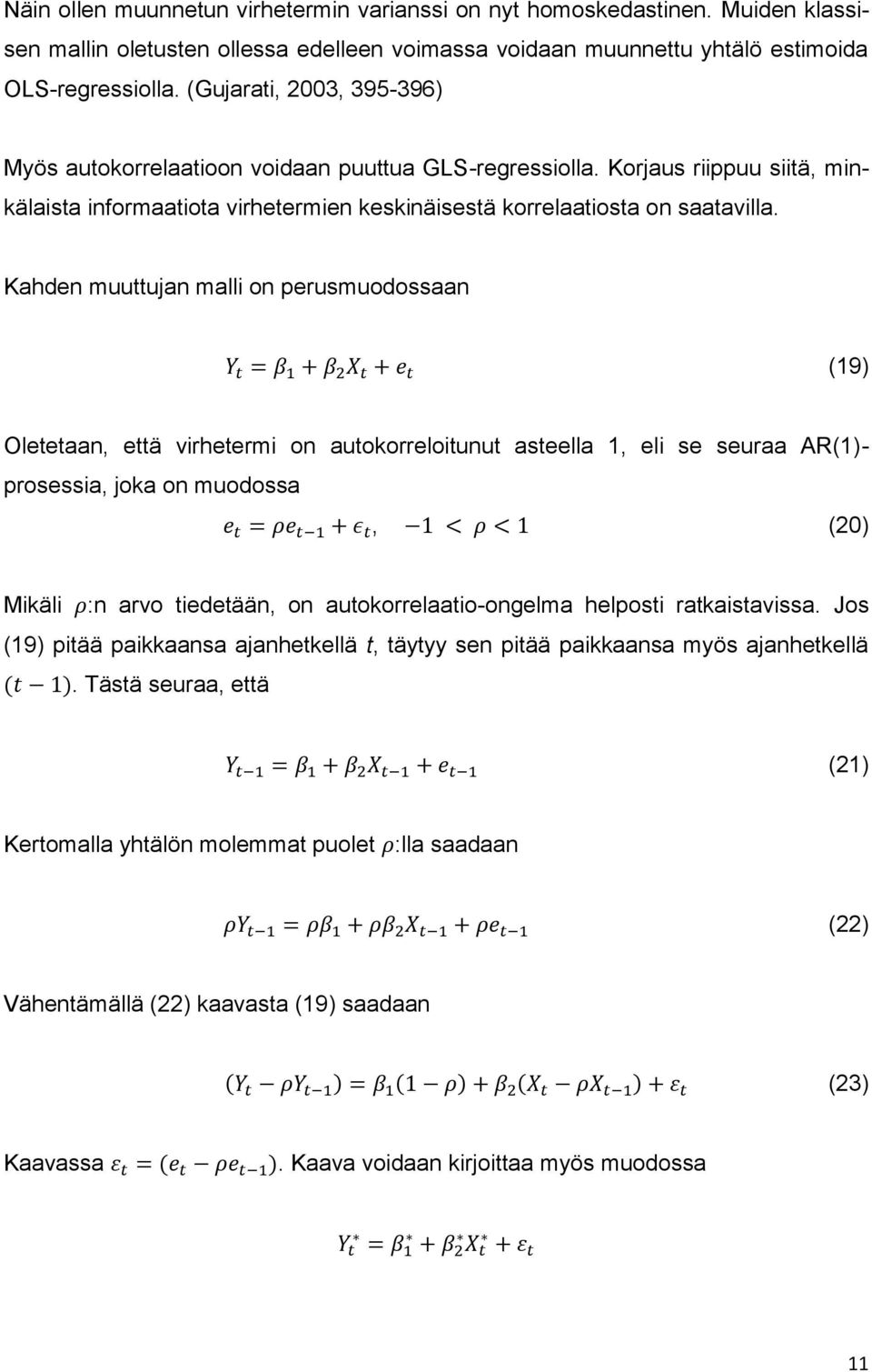 Kahden muuttujan malli on perusmuodossaan (19) Oletetaan, että virhetermi on autokorreloitunut asteella 1, eli se seuraa AR(1)- prosessia, joka on muodossa, (20) Mikäli :n arvo tiedetään, on