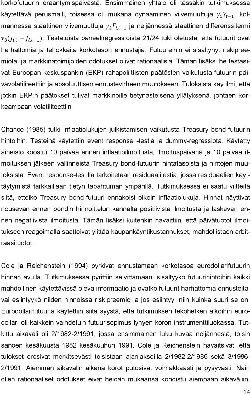 Testatuista paneeliregressioista 21/24 tuki oletusta, että futuurit ovat harhattomia ja tehokkaita korkotason ennustajia.