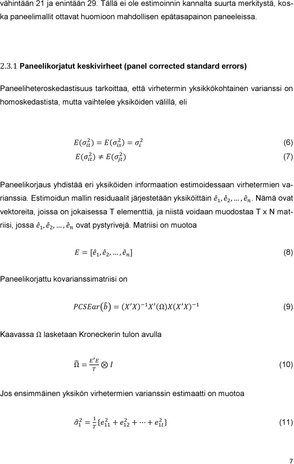 välillä, eli (6) (7) Paneelikorjaus yhdistää eri yksiköiden informaation estimoidessaan virhetermien varianssia. Estimoidun mallin residuaalit järjestetään yksiköittäin.