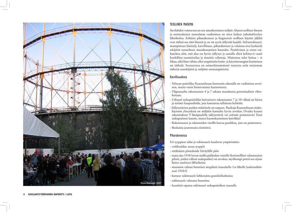 Infrastruktuuri, maanpinnan käsittely, kasvillisuus, piharakenteet ja valaistus ovat keskeisiä tekijöitä tunnelman muodostumisen kannalta.