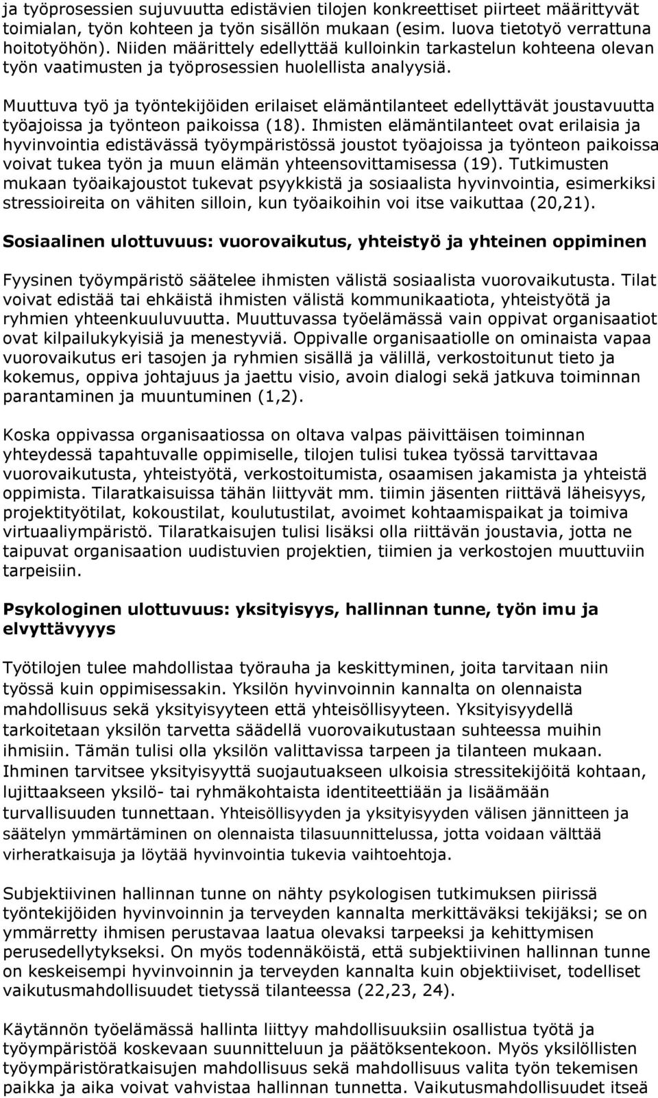 Muuttuva työ ja työntekijöiden erilaiset elämäntilanteet edellyttävät joustavuutta työajoissa ja työnteon paikoissa (18).