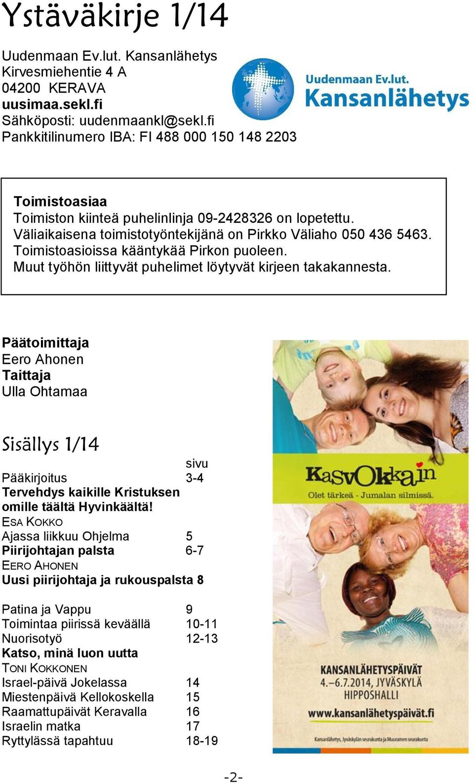 Toimistoasioissa kääntykää Pirkon puoleen. Muut työhön liittyvät puhelimet löytyvät kirjeen takakannesta.