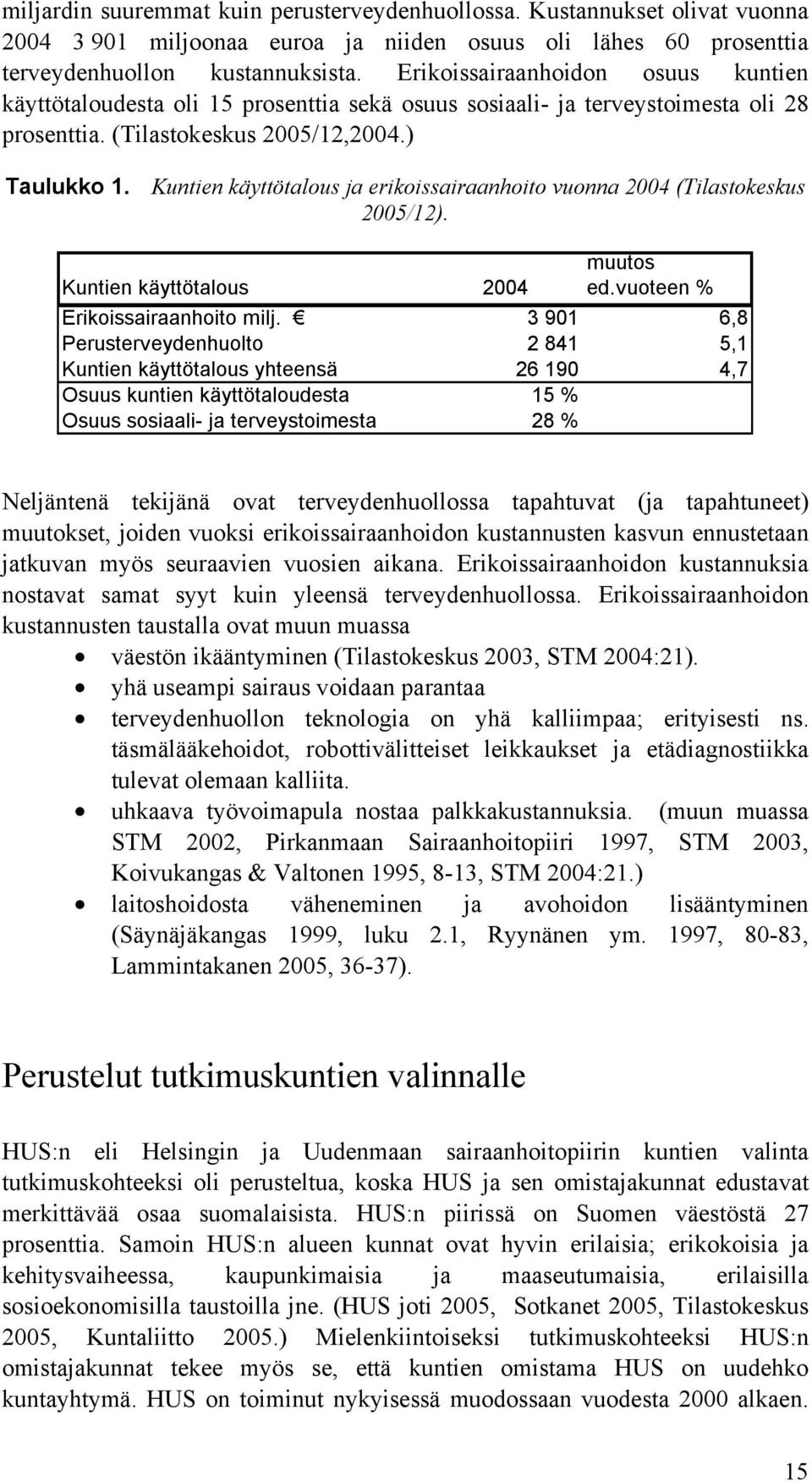 Kuntien käyttötalous ja erikoissairaanhoito vuonna 2004 (Tilastokeskus 2005/12). Kuntien käyttötalous 2004 muutos ed.vuoteen % Erikoissairaanhoito milj.