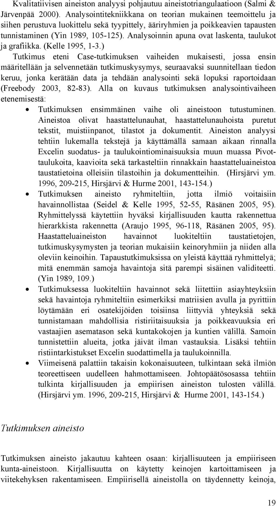 Analysoinnin apuna ovat laskenta, taulukot ja grafiikka. (Kelle 1995, 1-3.