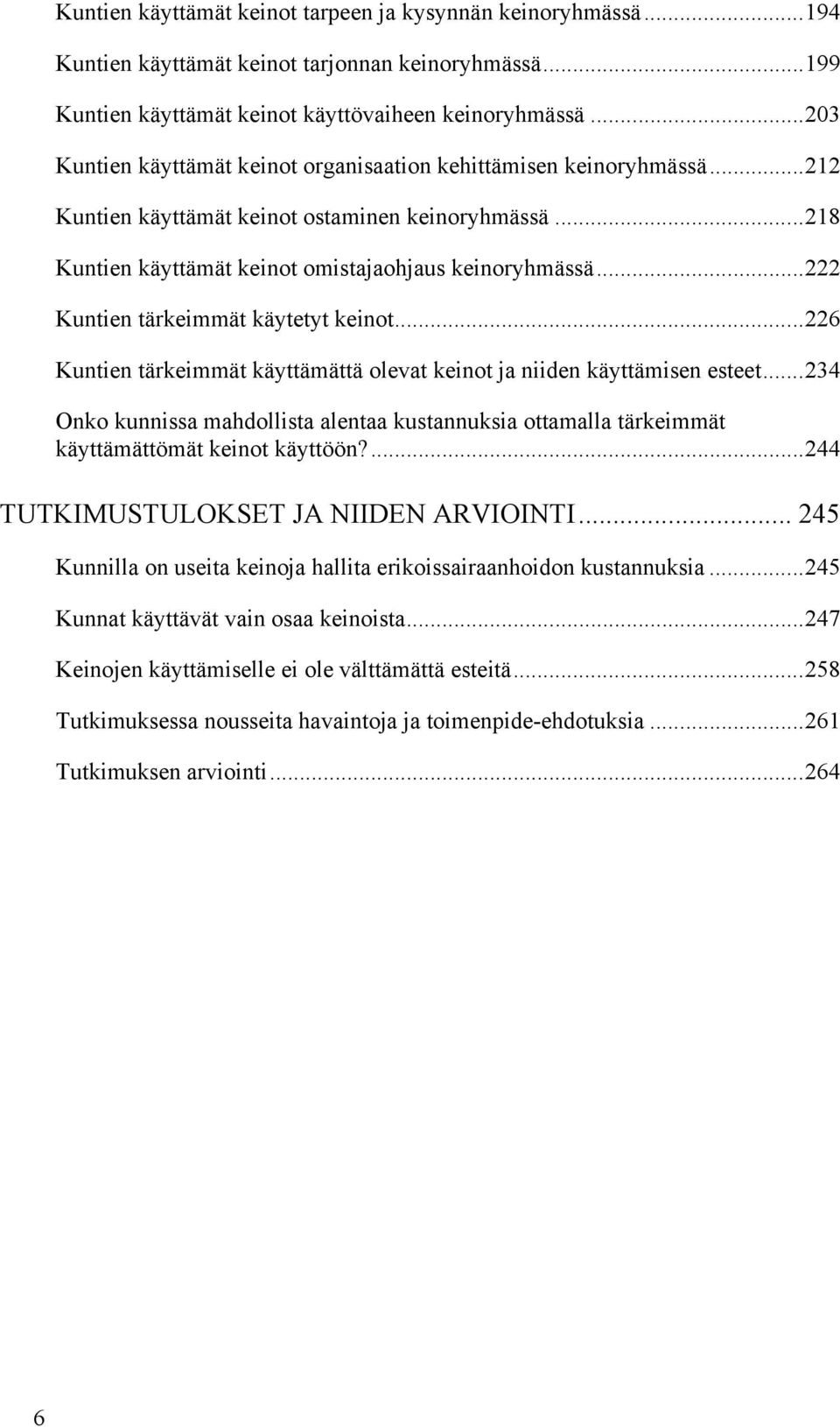 ..222 Kuntien tärkeimmät käytetyt keinot...226 Kuntien tärkeimmät käyttämättä olevat keinot ja niiden käyttämisen esteet.