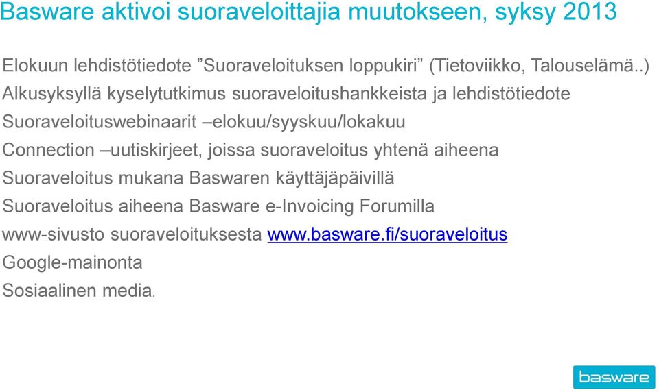 .) Alkusyksyllä kyselytutkimus suoraveloitushankkeista ja lehdistötiedote Suoraveloituswebinaarit elokuu/syyskuu/lokakuu