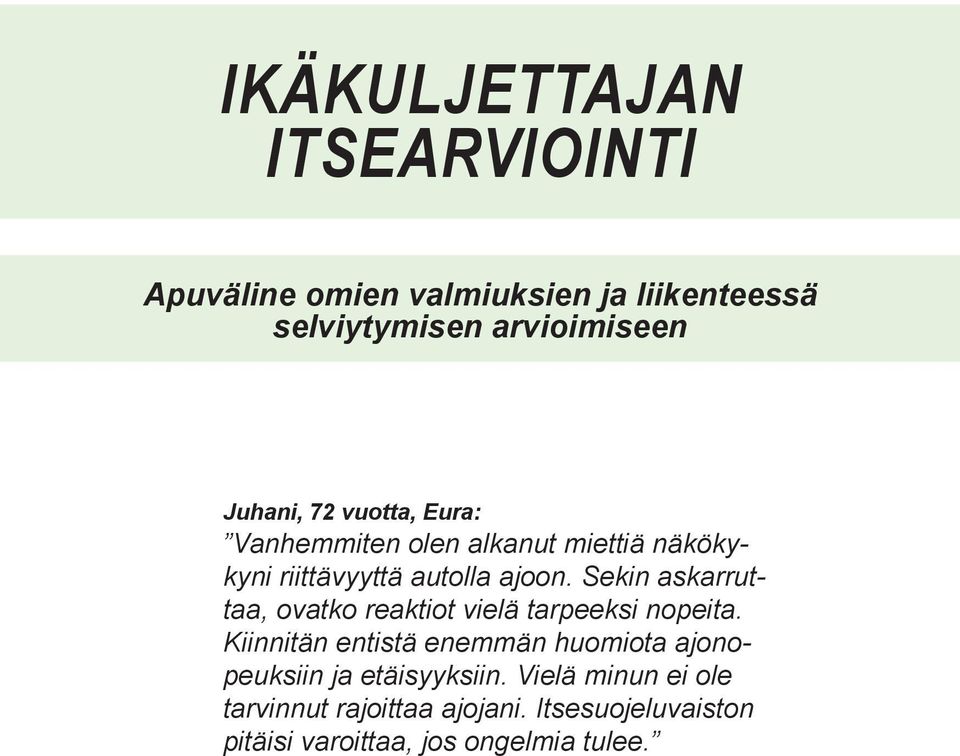 Sekin askarruttaa, ovatko reaktiot vielä tarpeeksi nopeita.