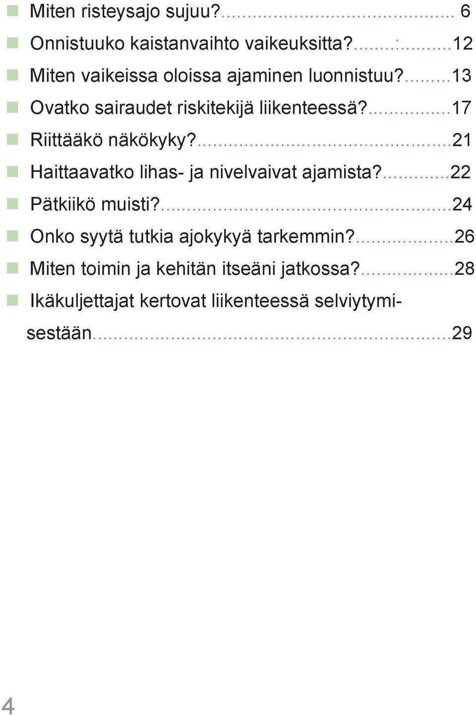 ...17 Riittääkö näkökyky?...21 Haittaavatko lihas- ja nivelvaivat ajamista?...22 Pätkiikö muisti?