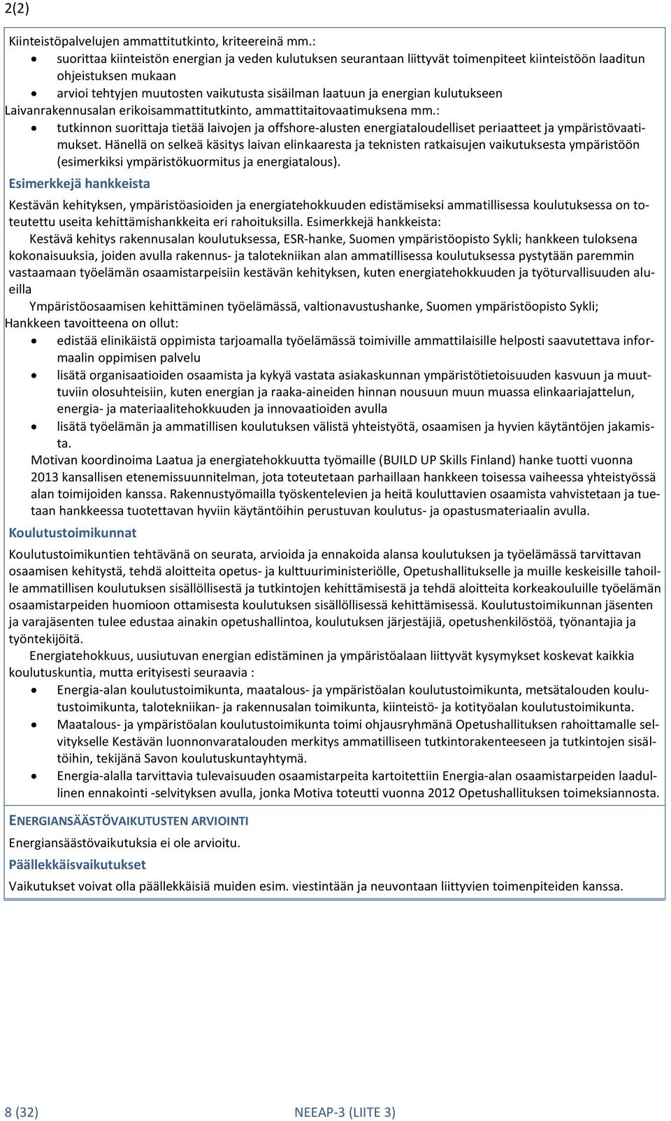 kulutukseen Laivanrakennusalan erikoisammattitutkinto, ammattitaitovaatimuksena mm.: tutkinnon suorittaja tietää laivojen ja offshore-alusten energiataloudelliset periaatteet ja ympäristövaatimukset.