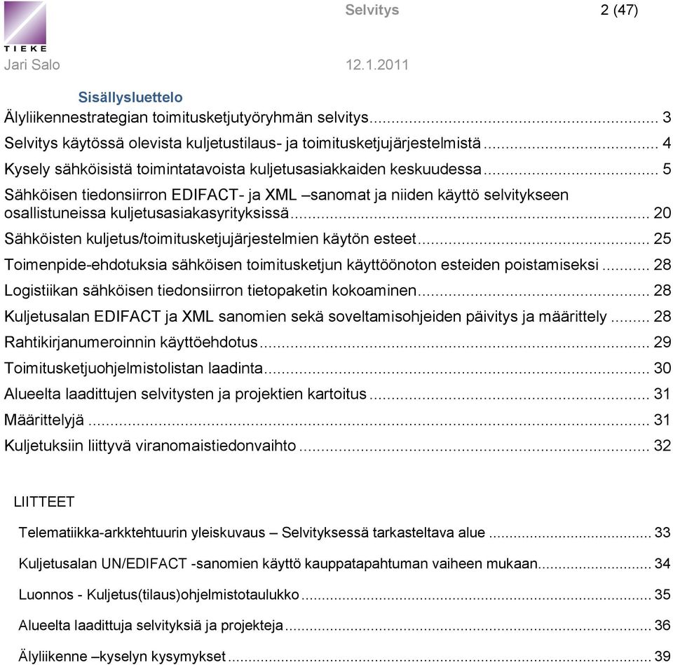 .. 20 Sähköisten kuljetus/toimitusketjujärjestelmien käytön esteet... 25 Toimenpide-ehdotuksia sähköisen toimitusketjun käyttöönoton esteiden poistamiseksi.