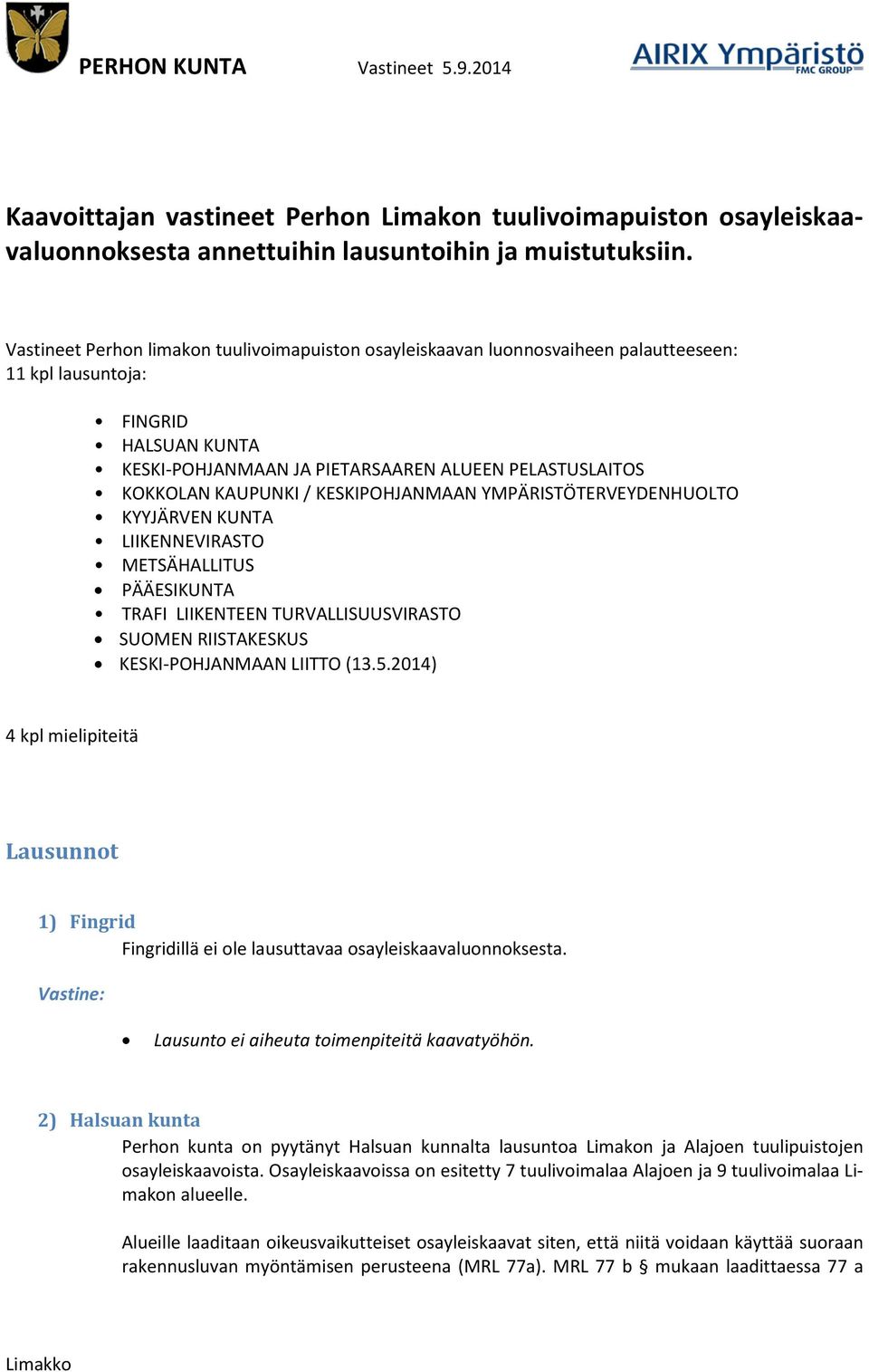 KAUPUNKI / KESKIPOHJANMAAN YMPÄRISTÖTERVEYDENHUOLTO KYYJÄRVEN KUNTA LIIKENNEVIRASTO METSÄHALLITUS PÄÄESIKUNTA TRAFI LIIKENTEEN TURVALLISUUSVIRASTO SUOMEN RIISTAKESKUS KESKI-POHJANMAAN LIITTO (13.5.