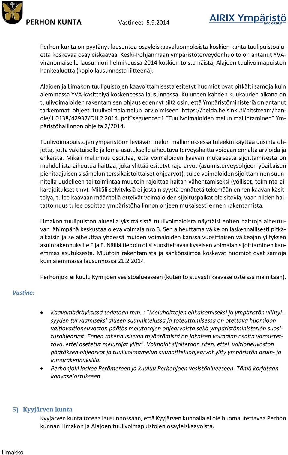 Alajoen ja Limakon tuulipuistojen kaavoittamisesta esitetyt huomiot ovat pitkälti samoja kuin aiemmassa YVA-käsittelyä koskeneessa lausunnossa.