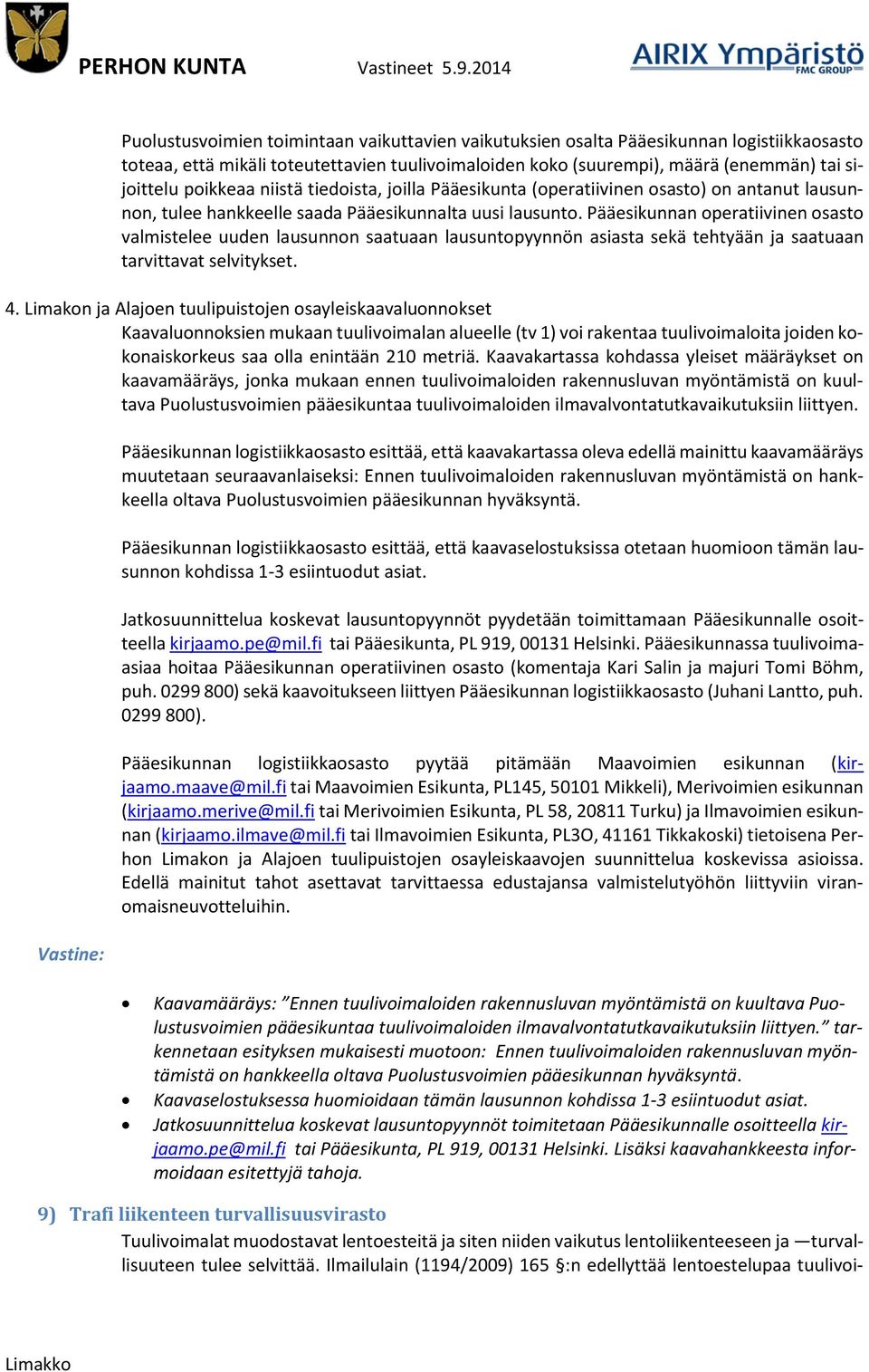 Pääesikunnan operatiivinen osasto valmistelee uuden lausunnon saatuaan lausuntopyynnön asiasta sekä tehtyään ja saatuaan tarvittavat selvitykset. 4.