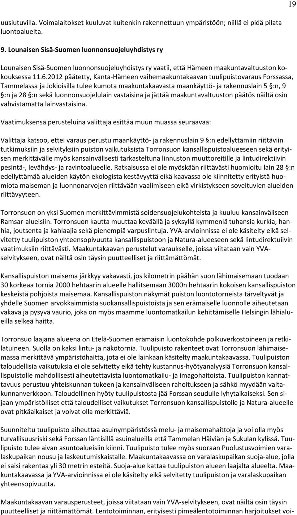 2012 päätetty, Kanta-Hämeen vaihemaakuntakaavan tuulipuistovaraus Forssassa, Tammelassa ja Jokioisilla tulee kumota maakuntakaavasta maankäyttö- ja rakennuslain 5 :n, 9 :n ja 28 :n sekä