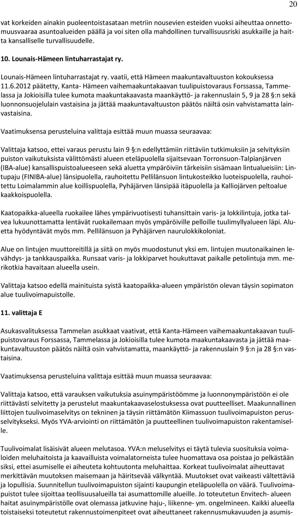 2012 päätetty, Kanta- Hämeen vaihemaakuntakaavan tuulipuistovaraus Forssassa, Tammelassa ja Jokioisilla tulee kumota maakuntakaavasta maankäyttö- ja rakennuslain 5, 9 ja 28 :n sekä luonnonsuojelulain