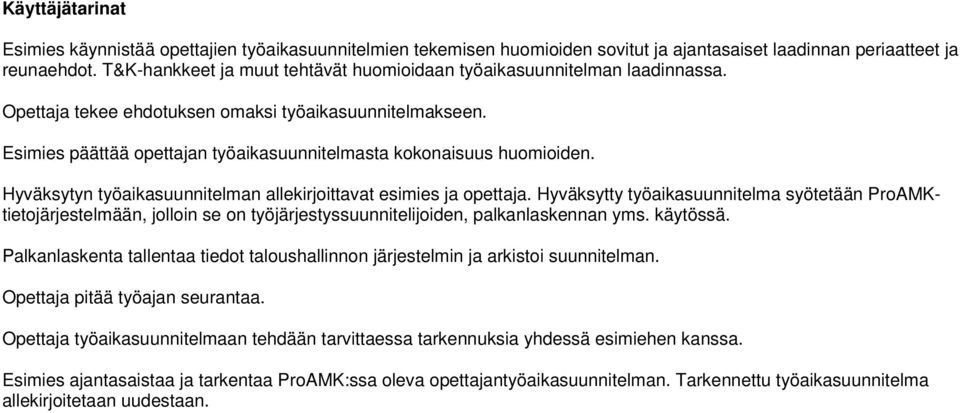 Esimies päättää opettajan työaikasuunnitelmasta kokonaisuus huomioiden. Hyväksytyn työaikasuunnitelman allekirjoittavat esimies ja opettaja.