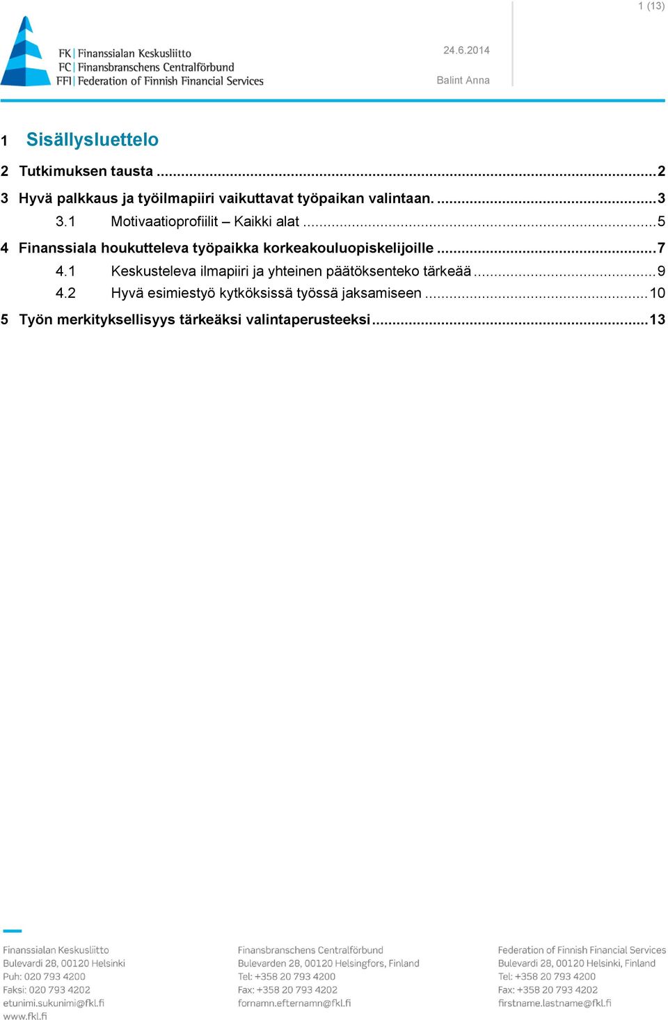 1 Motivaatioprofiilit Kaikki alat... 5 4 Finanssiala houkutteleva työpaikka korkeakouluopiskelijoille.