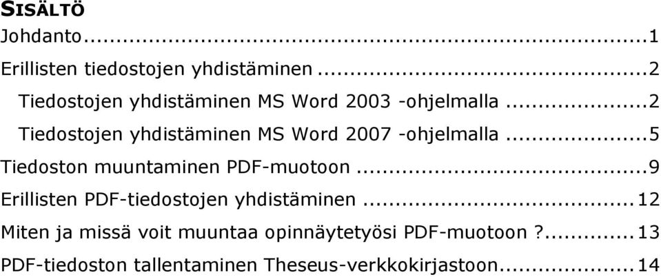 .. 2 Tiedostojen yhdistäminen MS Word 2007 -ohjelmalla... 5 Tiedoston muuntaminen PDF-muotoon.