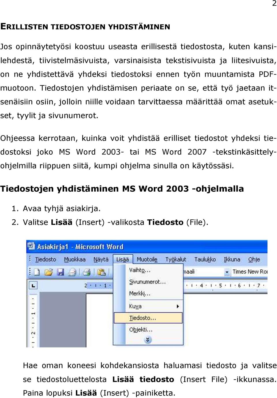 Tiedostojen yhdistämisen periaate on se, että työ jaetaan itsenäisiin osiin, jolloin niille voidaan tarvittaessa määrittää omat asetukset, tyylit ja sivunumerot.