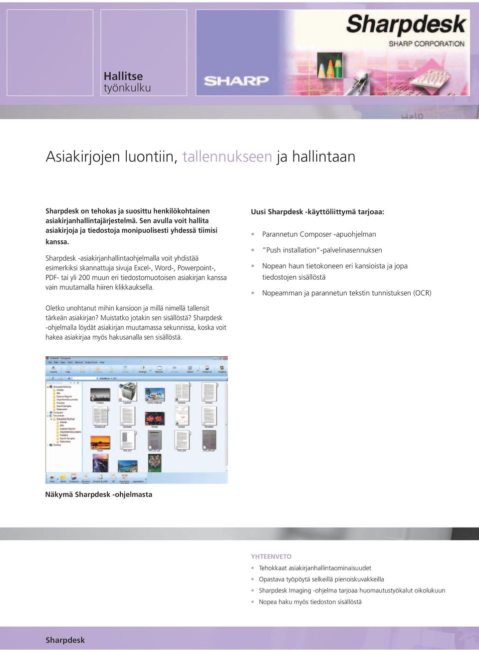Sharpdesk -asiakirjanhallintaohjelmalla voit yhdistää esimerkiksi skannattuja sivuja Excel-, Word-, Powerpoint-, PDF- tai yli 200 muun eri tiedostomuotoisen asiakirjan kanssa vain muutamalla hiiren