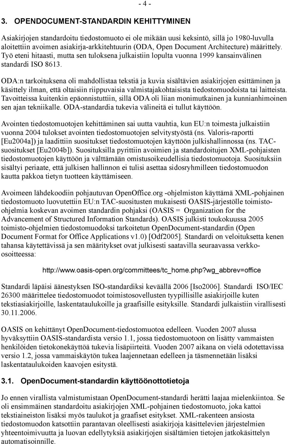 Architecture) määrittely. Työ eteni hitaasti, mutta sen tuloksena julkaistiin lopulta vuonna 1999 kansainvälinen standardi ISO 8613.