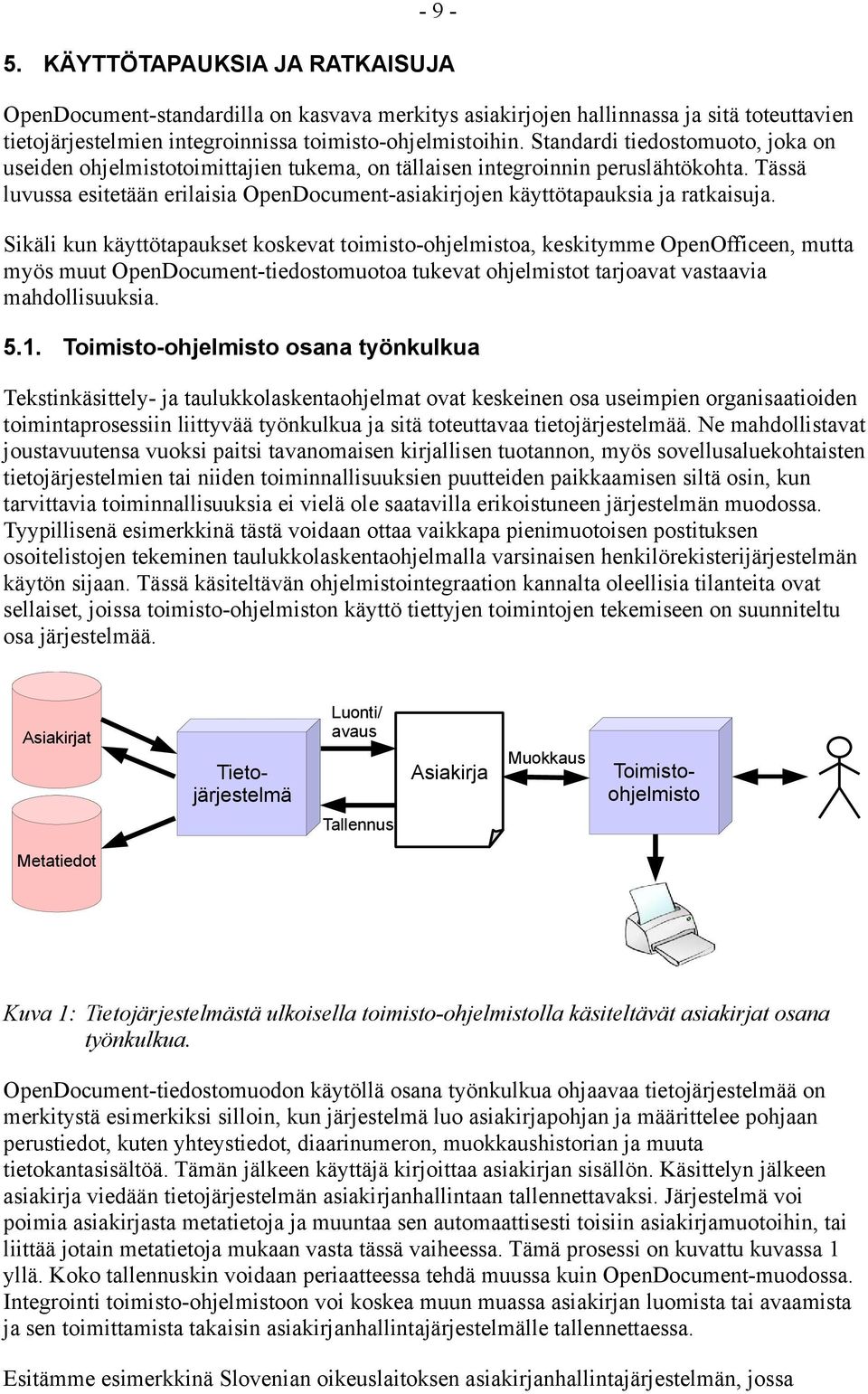 Tässä luvussa esitetään erilaisia OpenDocument-asiakirjojen käyttötapauksia ja ratkaisuja.