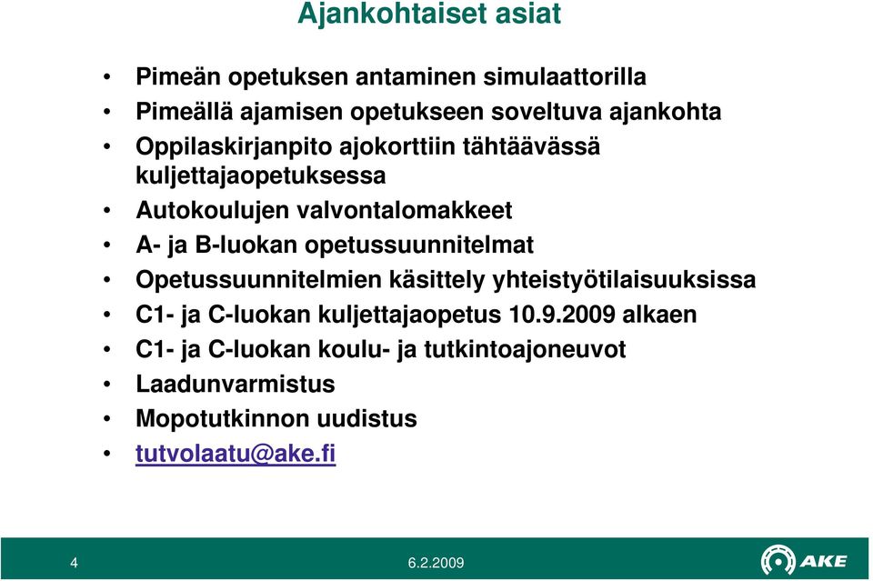 opetussuunnitelmat Opetussuunnitelmien käsittely yhteistyötilaisuuksissa C1- ja C-luokan kuljettajaopetus 10.9.