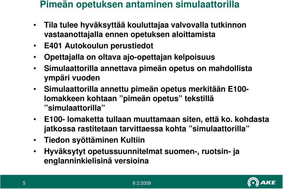 annettu pimeän opetus merkitään E100- lomakkeen kohtaan pimeän opetus tekstillä simulaattorilla E100- lomaketta tullaan muuttamaan siten, että ko.