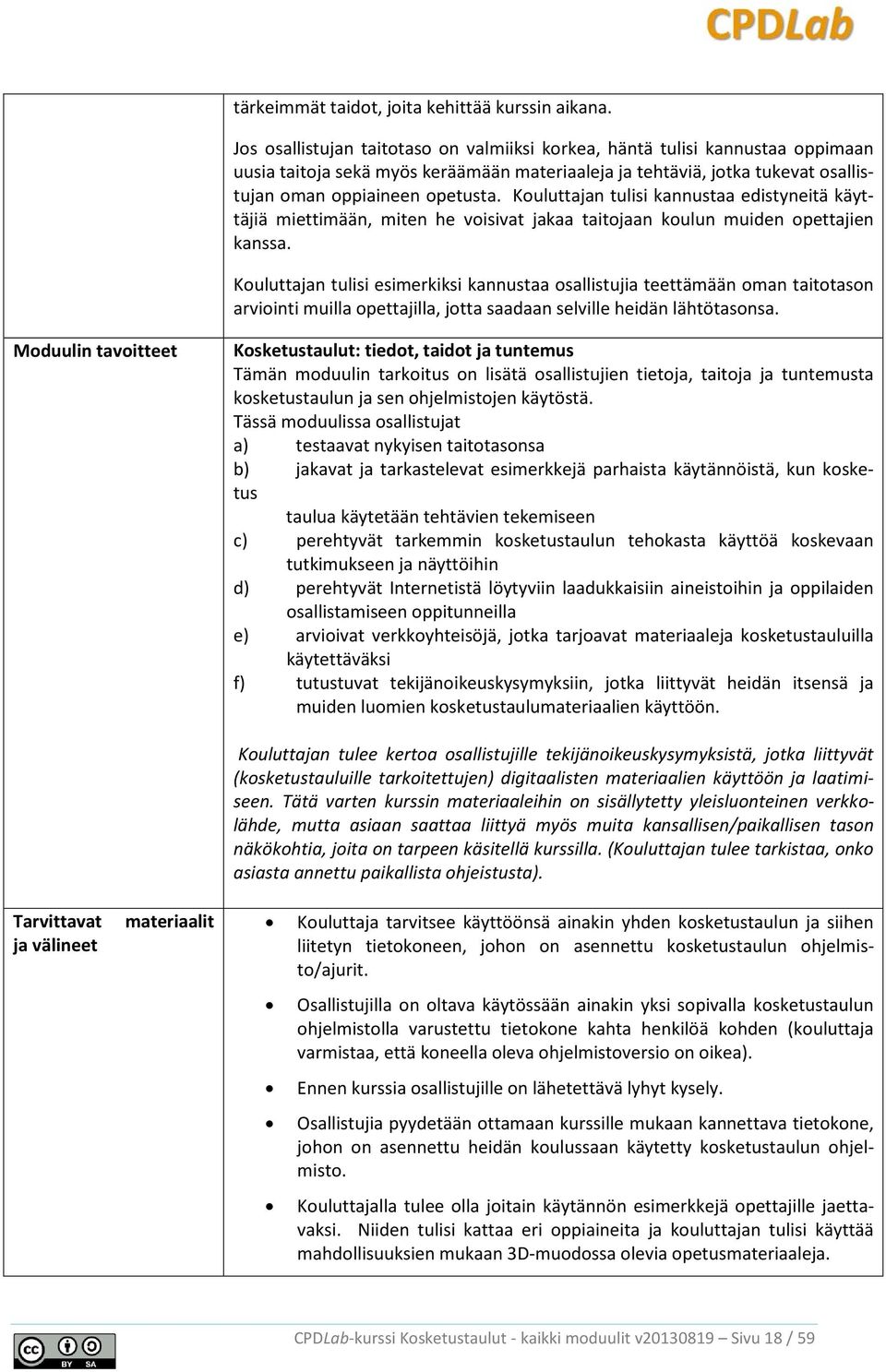 Kouluttajan tulisi kannustaa edistyneitä käyttäjiä miettimään, miten he voisivat jakaa taitojaan koulun muiden opettajien kanssa.