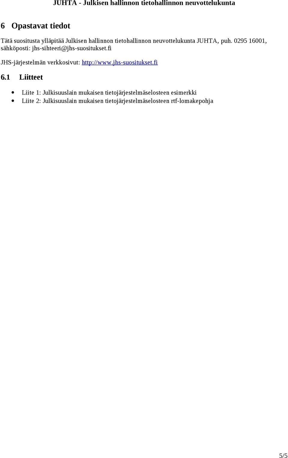 fi JHS-järjestelmän verkkosivut: http://www.jhs-suositukset.fi 6.