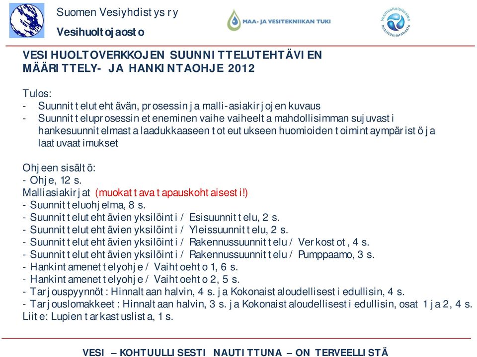 - Suunnittelutehtävien yksilöinti / Esisuunnittelu, 2 s. - Suunnittelutehtävien yksilöinti / Yleissuunnittelu, 2 s. - Suunnittelutehtävien yksilöinti / Rakennussuunnittelu / Verkostot, 4 s.