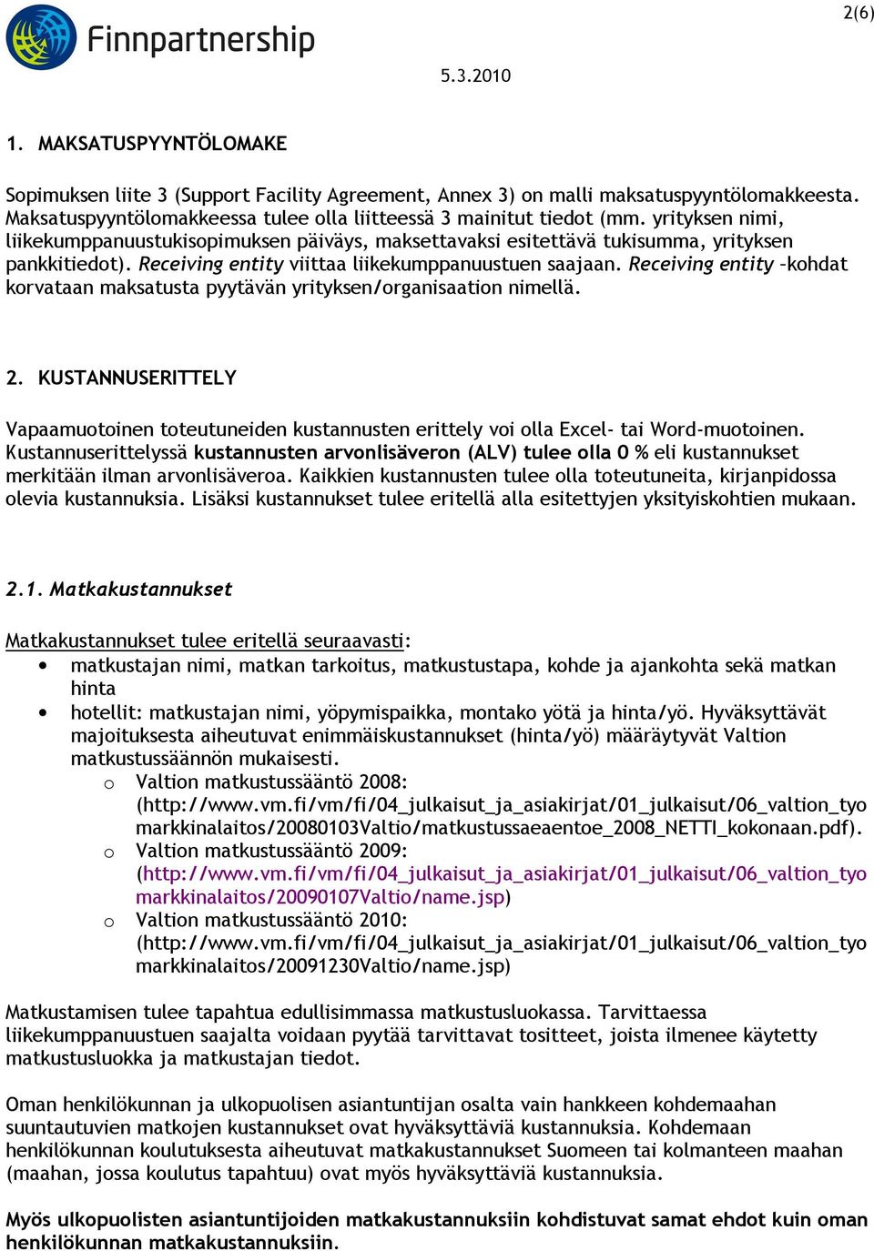 Receiving entity kohdat korvataan maksatusta pyytävän yrityksen/organisaation nimellä. 2. KUSTANNUSERITTELY Vapaamuotoinen toteutuneiden kustannusten erittely voi olla Excel- tai Word-muotoinen.