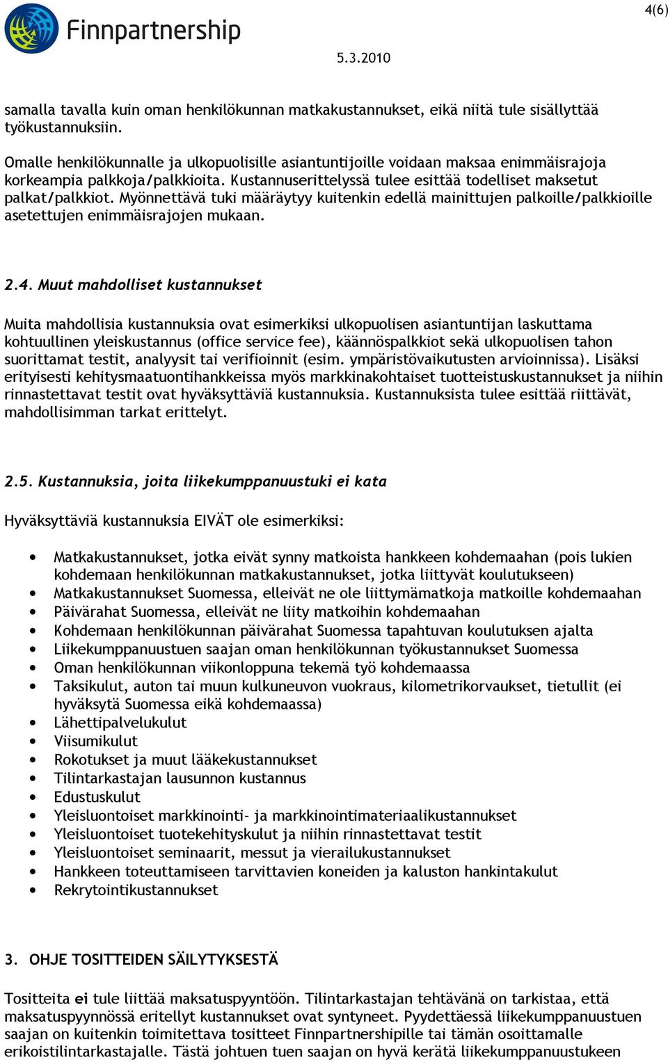 Myönnettävä tuki määräytyy kuitenkin edellä mainittujen palkoille/palkkioille asetettujen enimmäisrajojen mukaan. 2.4.