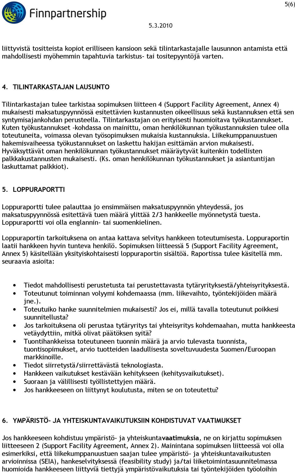 kustannuksen että sen syntymisajankohdan perusteella. Tilintarkastajan on erityisesti huomioitava työkustannukset.