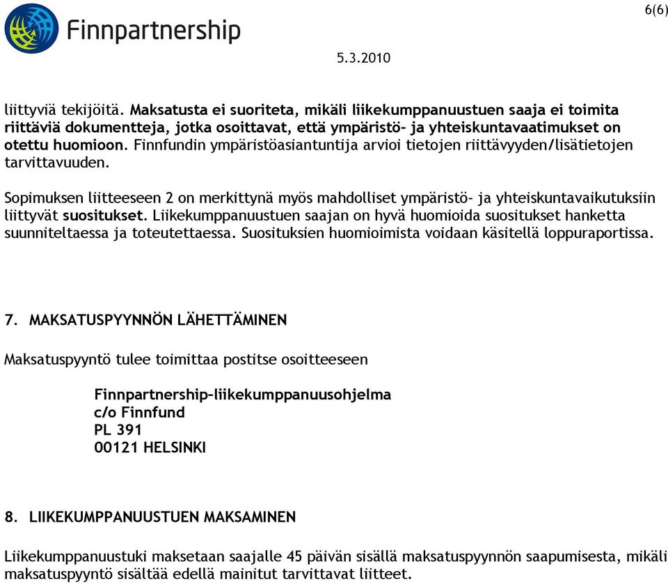 Sopimuksen liitteeseen 2 on merkittynä myös mahdolliset ympäristö- ja yhteiskuntavaikutuksiin liittyvät suositukset.