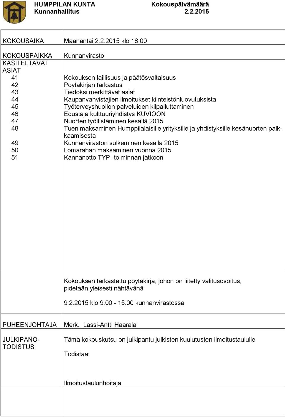 ilmoitukset kiinteistönluovutuksista Työterveyshuollon palveluiden kilpailuttaminen Edustaja kulttuuriyhdistys KUVIOON Nuorten työllistäminen kesällä 2015 Tuen maksaminen Humppilalaisille yrityksille